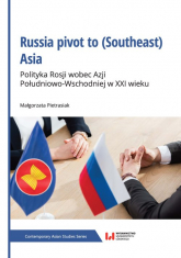 Russia pivot to (Southeast) Asia Polityka Rosji wobec Azji Południowo-Wschodniej w XXI wieku - Małgorzata Pietrasiak | mała okładka