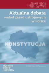 Aktualna debata wokół zasad ustrojowych w Polsce - Litwin Tomasz, Zyzik Radosław, Łabędź Krzysztof | mała okładka