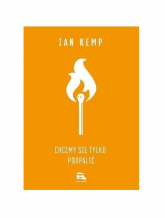 Chcemy się tylko podpalić - Ian Kemp | mała okładka