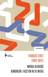 Wroga bliskość Komunizm i faszyzm w XX wieku - Furet F., Nolte E. | mała okładka