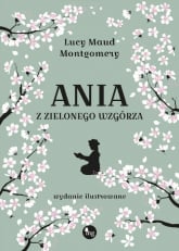 Ania z Zielonego Wzgórza wydanie ilustrowane - Lucy Maud Montgomery | mała okładka