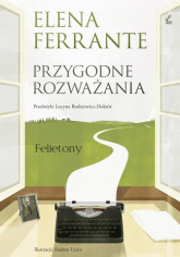 Przygodne rozważania Felietony - Elena Ferrante | mała okładka