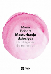 Masturbacja dziecięca Od diagnozy do interwencji - Maria Beisert | mała okładka