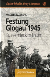 Festung Glogau 1945 Ku niemieckim liniom - Szczerepa Maciej | mała okładka