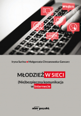 Młodzież w sieci. (Nie)bezpieczna komunikacja w internecie - Chrzanowska-Gancarz Małgorzata, Surina Iryna | mała okładka