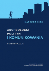 Archeologia polityki i komunikowania Peregrynacje - Mateusz Nieć | mała okładka