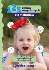 125 zabaw umysłowych dla maluchów Proste zabawy stymulujące rozwój mózgu dzieci od roku do trzech lat - Jackie Silberg | mała okładka