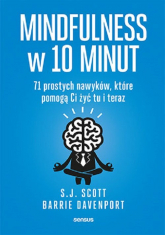 Mindfulness w 10 minut 71 prostych nawyków, które pomogą Ci żyć tu i teraz - Davenport Barrie, E.G. Scott | mała okładka