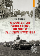 Warszawska Brygada Pancerno-Motorowa jako zaporowy związek taktyczny w 1939 roku - Michał Kuchciak | mała okładka