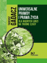 Uniwersalne prawdy i prawa życia dla mądrych ludzi na trudne czasy - Tadeusz Gadacz | mała okładka