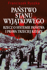 Państwo stanu wyjątkowego Rzecz o systemie państwa i prawa Trzeciej Rzeszy - Franciszek Ryszka | mała okładka