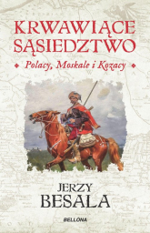 Krwawiące sąsiedztwo Polacy Moskale i Kozacy - Jerzy Besala | mała okładka