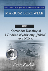 Komandor Kanafoyski I Oddział Wydzielony Wisła w 1939 r. Tom 3 - Mariusz Borowiak | mała okładka