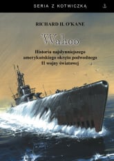 Wahoo Historia najsłynniejszego amerykańskiego okrętu podwodnego - O'Kane Richard H. | mała okładka