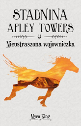 Stadnina Apley Towers Tom 4 Nieustraszona wojowniczka - Myra King | mała okładka
