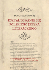 Kształtowanie się polskiego języka literackiego - Bogusław Dunaj | mała okładka