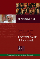 Świadkowie Chrystusa Apostołowie i uczniowie - Benedykt XVI | mała okładka