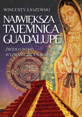 Największa tajemnica Guadalupe - Wincenty Łaszewski | mała okładka