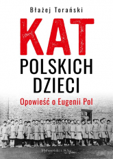 Kat polskich dzieci Opowieść o Eugenii Pol - Błażej Torański | mała okładka