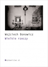 Wielkie rzeczy - Wojciech Bonowicz | mała okładka