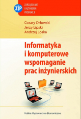 Informatyka i komputerowe wspomaganie prac inżynierskich - Lipski Jerzy, Loska Andrzej, Orłowski Cezary | mała okładka