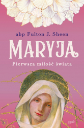 Maryja Pierwsza miłość świata - Fulton Sheen | mała okładka