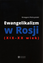 Ewangelikalizm w Rosji (XIX-XX wiek) - Grzegorz Pełczyński | mała okładka