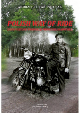 Polish way of ride Zarys historii produkcji motocykli nad Wisłą - Połosak Andrzej Stefan | mała okładka