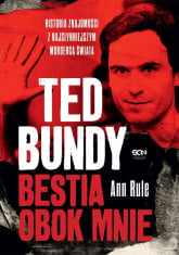 Ted Bundy Bestia obok mnie Historia znajomości z najsłynniejszym mordercą świata - Ann Rule | mała okładka
