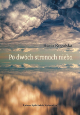 Po dwóch stronach nieba - Beata Rogalska | mała okładka