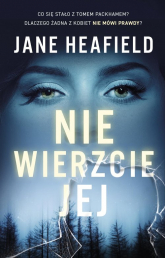 Nie wierzcie jej - Jane Heafield | mała okładka