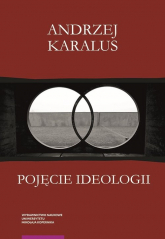 Pojęcie ideologii. Między krytyką ekonomii politycznej a hermeneutyką podejrzeń - Andrzej Karalus | mała okładka