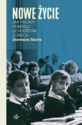Nowe życie Jak Polacy pomogli uchodźcom z Grecji - Dionisios Sturis | mała okładka