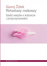 Metastazy rozkoszy Sześć esejów o kobiecie i przyczynowości - Żiżek Slavoj | mała okładka