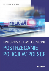 Historyczne i współczesne postrzeganie policji w Polsce - Robert Socha | mała okładka
