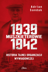 Muszkieterowie 1939-1942. Historia tajnej organizacji wywiadowczej - Adrian Sandak | mała okładka