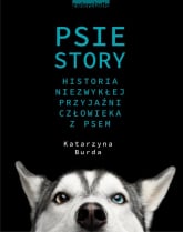 Psie story Historia niezwykłej przyjaźni człowieka z psem - Katarzyna Burda | mała okładka
