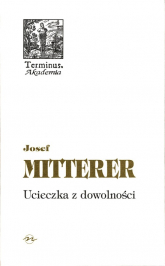 Ucieczka z dowolności - Josef Mitterer | mała okładka