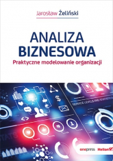 Analiza biznesowa Praktyczne modelowanie organizacji - Jarosław Żeliński | mała okładka