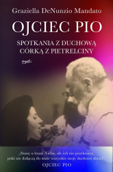 Ojciec Pio Spotkania z duchową córką z Pietrelciny - Mandato Graziella DeNunzio | mała okładka