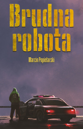 Brudna robota - Marcin Popielarski | mała okładka