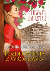 Dwa miasta Pozdrowienia z Wrocławia - Kowalska Monika | mała okładka
