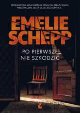 Po pierwsze nie szkodzić - Emelie Schepp | mała okładka