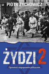 Żydzi 2 Opowieści niepoprawne politycznie cz.IV - Piotr Zychowicz | mała okładka