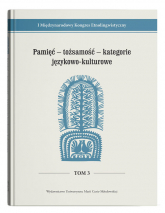 Pamięć - tożsamość - kategorie językowo-kulturowe I Międzynarodowy Kongres Etnolingwistyczny Tom 3 -  | mała okładka