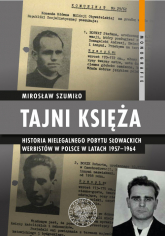 Tajni księża Historia nielegalnego pobytu słowackich werbistów w Polsce w latach 1957-1964 - Mirosław Szumiło | mała okładka