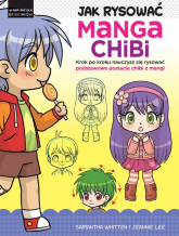 Jak rysować Manga Chibi Krok po kroku nauczysz się rysować podstawowe postacie chibi z mangi - Lee Jeannie, Whitten Samantha | mała okładka