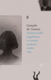 Dziewczynka zagubiona w swoim stuleciu szuka taty - Goncalo M. Tavares | mała okładka
