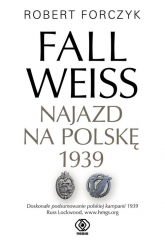 Fall Weiss. Najazd na Polskę 1939 - Forczyk Robert | mała okładka