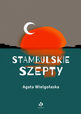 Stambulskie szepty - Agata Wielgołaska | mała okładka